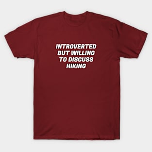 Introverted But Willing To Discuss Hiking T-Shirt